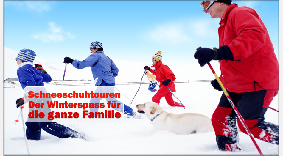 Schneeschuhtouren - der ultimative Winterspass für die ganze Familie Schneeschuhwandern - Schneeschuhwanderungen
